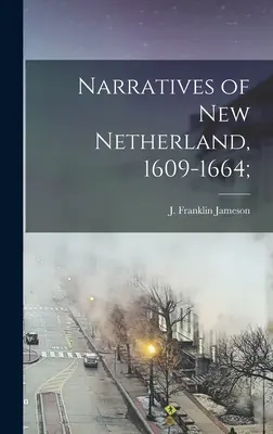 Elbeszélések Új-Néderlandról, 1609-1664; (Jameson J. Franklin (John Franklin)) - Narratives of New Netherland, 1609-1664; (Jameson J. Franklin (John Franklin))