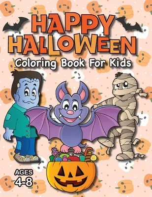 Happy Halloween színezőkönyv gyerekeknek: (4-8 éves korig) Szörnyek, tökök és még sok más! - Happy Halloween Coloring Book for Kids: (Ages 4-8) Monsters, Pumpkins, and More!