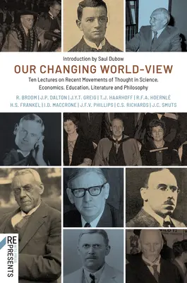 Változó világnézetünk: Tíz előadás a tudomány, a közgazdaságtan, az oktatás, az irodalom és a filozófia legújabb gondolatmeneteiről - Our Changing World-View: Ten Lectures on Recent Movements of Thought in Science, Economics, Education, Literature and Philosophy