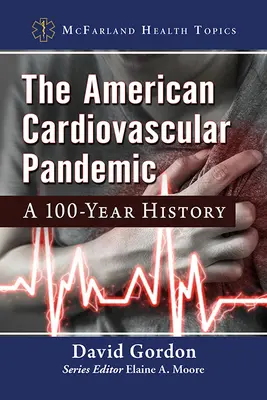 Az amerikai szív- és érrendszeri járvány: A 100 éves történelem - The American Cardiovascular Pandemic: A 100-Year History