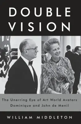 Kettős látás: A művészvilág avatárjainak, Dominique és John de Menilnek a csalhatatlan szeme. - Double Vision: The Unerring Eye of Art World Avatars Dominique and John de Menil