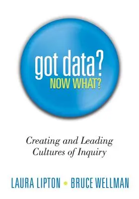 Got Data? Now What?: A kutatás kultúrájának megteremtése és vezetése - Got Data? Now What?: Creating and Leading Cultures of Inquiry