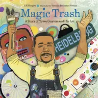 Mágikus szemét: Tyree Guyton és művészetének története - Magic Trash: A Story of Tyree Guyton and His Art