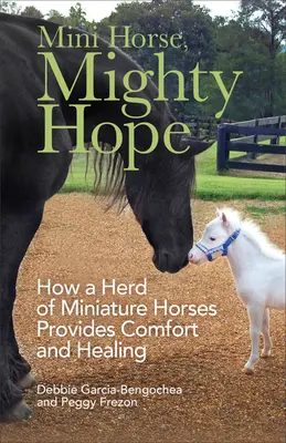 Miniló, hatalmas remény: Hogyan nyújt vigaszt és gyógyulást egy miniatűr lovakból álló csorda - Mini Horse, Mighty Hope: How a Herd of Miniature Horses Provides Comfort and Healing