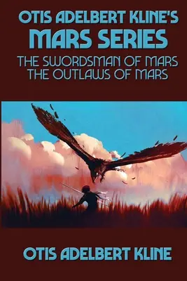 Otis Adelbert Kline Mars-sorozata: Klineline: A Mars kardforgatója, A Mars törvényen kívülijei - Otis Adelbert Kline's Mars Series: The Swordsman of Mars, The Outlaws of Mars