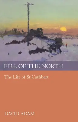 Az északiak tüze: Szent Cuthbert élete - Fire of the North: The Life Of St Cuthbert