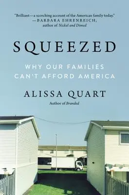 Megszorongatva: Miért nem engedhetik meg maguknak családjaink Amerikát? - Squeezed: Why Our Families Can't Afford America