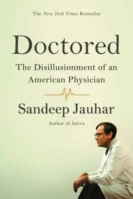 Doctored: Egy amerikai orvos kiábrándulása - Doctored: The Disillusionment of an American Physician