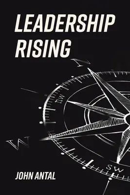 Leadership Rising: Emeld a tudatosságodat, emeld a vezetői képességedet, emeld az életed - Leadership Rising: Raise Your Awareness, Raise Your Leadership, Raise Your Life