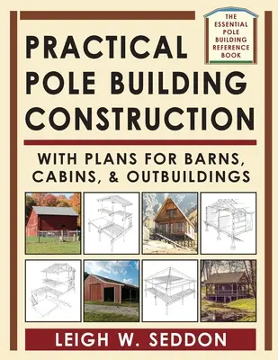 Gyakorlati pólusépítés: Pajták, kunyhók és melléképületek terveivel - Practical Pole Building Construction: With Plans for Barns, Cabins, & Outbuildings