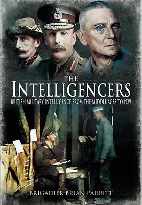 Az Intelligenciák: A brit katonai hírszerzés a középkortól 1929-ig - The Intelligencers: British Military Intelligence from the Middle Ages to 1929