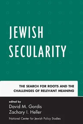 Zsidó világiasság: A gyökerek keresése és a releváns jelentés kihívásai - Jewish Secularity: The Search for Roots and the Challenges of Relevant Meaning