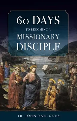 60 nap, hogy missziós tanítvány legyél - 60 Days to Becoming a Missionary Disciple