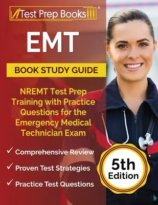 EMT Book Study Guide: NREMT Test Prep képzés gyakorlati kérdésekkel a sürgősségi egészségügyi technikus vizsgához [5. kiadás] - EMT Book Study Guide: NREMT Test Prep Training with Practice Questions for the Emergency Medical Technician Exam [5th Edition]