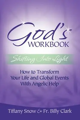 Isten munkakönyve: Fénybe váltás - Hogyan alakítsd át az életedet és a globális eseményeket angyali segítséggel - God's Workbook: Shifting Into Light - How to Transform Your Life & Global Events with Angelic Help