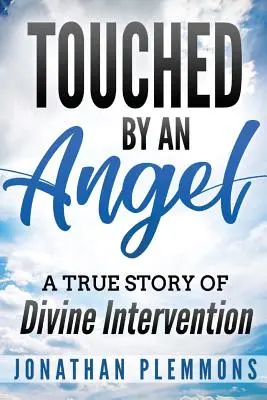 Angyali érintés: Az isteni beavatkozás igaz története - Touched by an Angel: A True Story of Divine Intervention