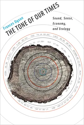 Korunk hangja - Hang, értelem, gazdaság és ökológia (Dyson Frances (University of California - Davis professzor emerita)) - Tone of Our Times - Sound, Sense, Economy, and Ecology (Dyson Frances (Professor Emerita University of California - Davis))