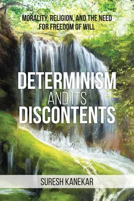 A determinizmus és elégedetlenségei: Erkölcs, vallás és az akaratszabadság szükségessége - Determinism and Its Discontents: Morality, Religion, and the Need for Freedom of Will