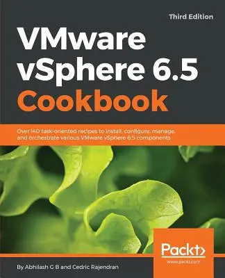 VMware vSphere 6.5 szakácskönyv - harmadik kiadás: Több mint 140 feladatorientált recept a különböző VMware vSphere 6.5 telepítéséhez, konfigurálásához, kezeléséhez és összehangolásához. - VMware vSphere 6.5 Cookbook - Third Edition: Over 140 task-oriented recipes to install, configure, manage, and orchestrate various VMware vSphere 6.5