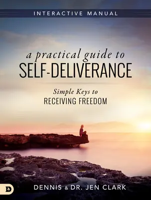 Gyakorlati útmutató az önmegváltáshoz: Egyszerű kulcsok a szabadság elnyeréséhez - A Practical Guide to Self-Deliverance: Simple Keys to Receiving Freedom