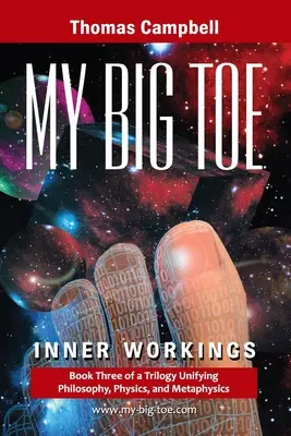 A nagylábujjam: A filozófiát, fizikát és metafizikát egyesítő trilógia 3. könyve: Belső munkálatok - My Big Toe: Book 3 of a Trilogy Unifying Philosophy, Physics, and Metaphysics: Inner Workings