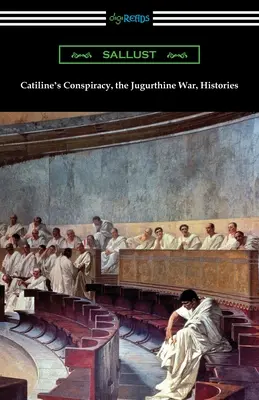 Catiline összeesküvése, a jugurthiai háború, történetek - Catiline's Conspiracy, the Jugurthine War, Histories