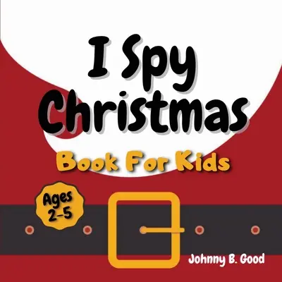 I Spy karácsonyi könyv gyerekeknek: A Fun Guessing Game and Coloring Activity Book For Little Kids (Ages 2-5) - I Spy Christmas Book For Kids: A Fun Guessing Game and Coloring Activity Book For Little Kids (Ages 2-5)