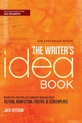 Az író ötletkönyve: Hogyan fejlesszünk nagyszerű ötleteket szépirodalmi, nem szépirodalmi, verses és forgatókönyvekhez? - The Writer's Idea Book: How to Develop Great Ideas for Fiction, Nonfiction, Poetry, & Screenplays