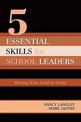 Az iskolavezetés 5 alapvető készsége: A jótól a nagyszerűig - 5 Essential Skills of School Leadership: Moving from Good to Great