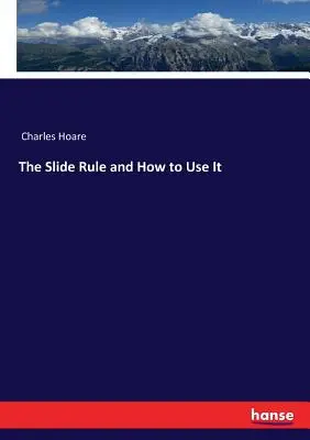 A csúszószabály és használata - The Slide Rule and How to Use It