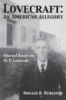 Lovecraft: Lovecraft: Egy amerikai allegória (Válogatott esszék H. P. Lovecraftról) - Lovecraft: An American Allegory (Selected Essays on H. P. Lovecraft)