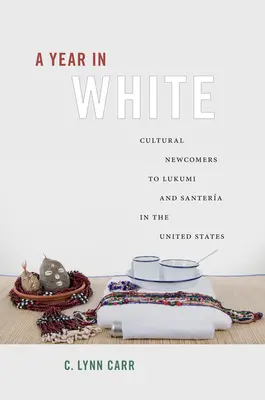 Egy év fehérben: A Lukumi és a Santera kulturális újoncai az Egyesült Államokban - A Year in White: Cultural Newcomers to Lukumi and Santera in the United States