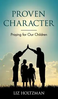 Bizonyított jellem: Imádkozás gyermekeinkért - Proven Character: Praying for Our Children