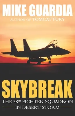 Skybreak: Az 58. vadászszázad a sivatagi viharban - Skybreak: The 58th Fighter Squadron in Desert Storm