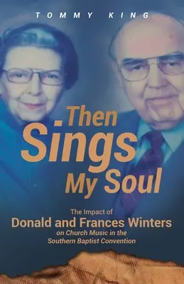 Then Sings My Soul: Donald és Frances Winters hatása az egyházi zenére a Déli Baptista Egyezményen belül - Then Sings My Soul: The Impact of Donald and Frances Winters on Church Music in the Southern Baptist Convention