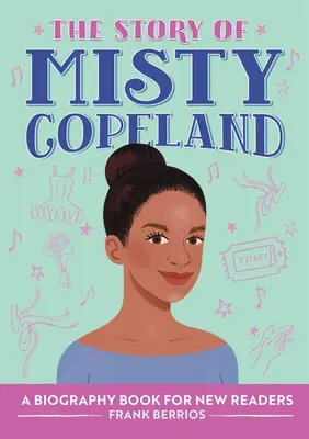 Misty Copeland története: Életrajzi könyv új olvasóknak - The Story of Misty Copeland: A Biography Book for New Readers