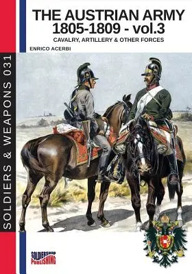 Az osztrák hadsereg 1805-1809 - 3. kötet: Lovasság, tüzérség és egyéb erők - The Austrian army 1805-1809 - vol. 3: Cavalry, Artillery & other forces