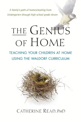 Az otthon zsenialitása: Gyermekei otthoni tanítása a Waldorf tanterv segítségével - The Genius of Home: Teaching Your Children at Home Using the Waldorf Curriculum