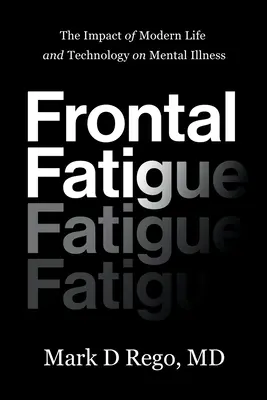 Frontális fáradtság: A modern élet és a technológia hatása a mentális betegségekre - Frontal Fatigue: The Impact of Modern Life and Technology on Mental Illness