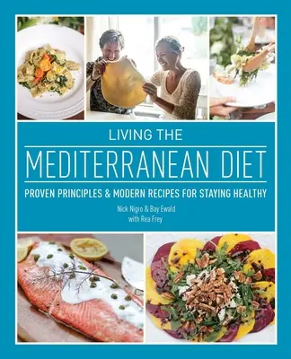 Living the Mediterranean Diet: Bevált elvek és modern receptek az egészség megőrzéséhez - Living the Mediterranean Diet: Proven Principles and Modern Recipes for Staying Healthy