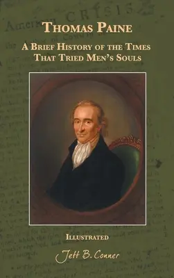 Thomas Paine: A Short History of the Times That Tries Men's Souls: A Short History of the Times That Tried Men's Souls - Thomas Paine: A Brief History of the Times That Tried Men's Souls