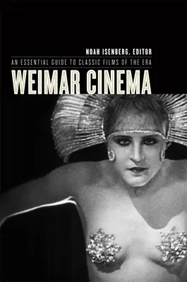 Weimari mozi: A korszak klasszikus filmjeinek alapvető útmutatója - Weimar Cinema: An Essential Guide to Classic Films of the Era