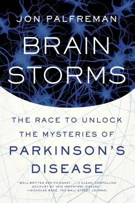 Agyviharok: A Parkinson-kór rejtélyeinek megfejtéséért folytatott versenyfutás - Brain Storms: The Race to Unlock the Mysteries of Parkinson's Disease