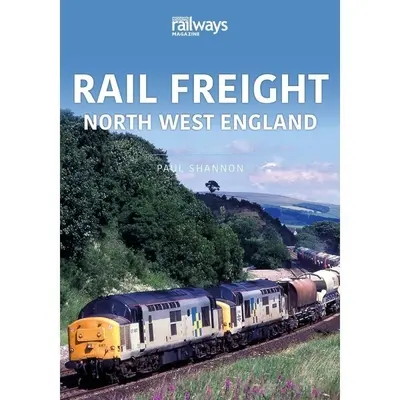 Rail Freight: Északnyugat-Anglia - Rail Freight: North West England