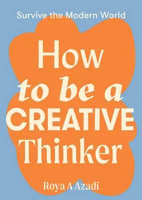 Hogyan legyünk kreatív gondolkodók - How to Be a Creative Thinker