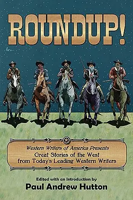 Roundup!: Western Writers of America bemutatja a Nyugat nagyszerű történeteit napjaink vezető nyugati íróitól - Roundup!: Western Writers of America Presents Great Stories of the West from Today's Leading Western Writers