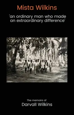 Mista Wilkins: „egy hétköznapi ember, aki rendkívüli változást hozott - Mista Wilkins: 'an ordinary man who made an extraordinary difference'