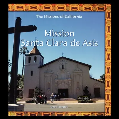 Santa Clara de Asis misszió - Mission Santa Clara de Asis