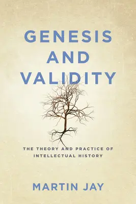 Genezis és érvényesség: Az értelmiségtörténet elmélete és gyakorlata. - Genesis and Validity: The Theory and Practice of Intellectual History.