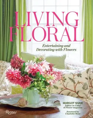 Living Floral: Szórakoztatás és dekoráció virágokkal - Living Floral: Entertaining and Decorating with Flowers